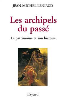 Archipels du passé, Les : Le patrimoine et son histoire