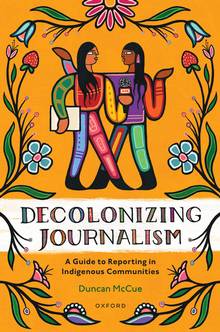Decolonizing Journalism: A Guide to Reporting in Indigenous Communities