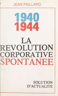 La révolution corporative spontanée, 1940-1944