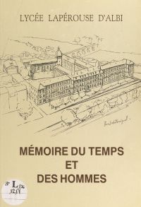 Mémoire du temps et des hommes du Lycée Lapérouse d'Albi