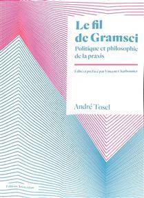 Fil de Gramsci, Le : politique et philosophie de la praxis