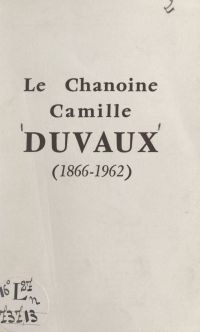 Le chanoine Camille Duvaux (1866-1962)