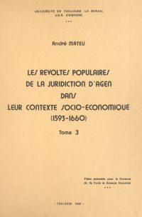 Les révoltes populaires de la juridiction d'Agen dans leur contexte socio-économique (1593-1660) (3)