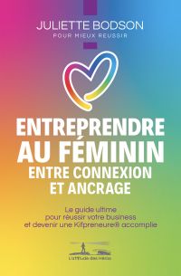 Entreprendre au féminin - Entre connexion et ancrage