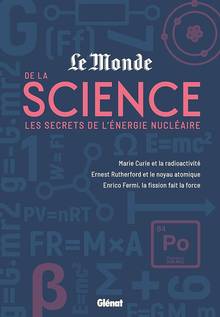 Le monde de la science, 2: Les secrets de l'énergie nucléaire : Marie Curie et la radioactivité, Ernest Rutherford et le noyau atomique, Enrico Fermi, la fission fait la force