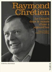 Raymond Chrétien : Le Canada dans le monde d'hier à...
