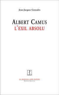 Albert Camus : L'exil absolu