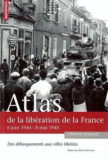Atlas de la libération de la  France : 6 juin 1944-8 mai1945...