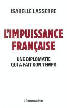 Impuissance française : Une diplomatie qui a fait son temps