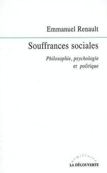 Souffrances sociales : philosophie, psychologie, politique