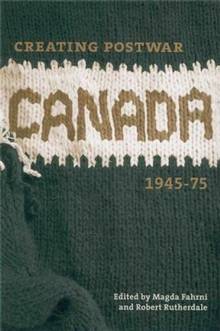 Creating Postwar Canada : 1945-1975