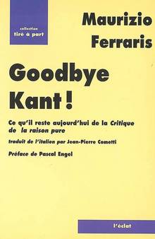 Goodbye Kant ! : Ce qu'il reste aujourd'hui de La critique de la