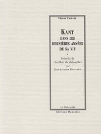 Kant dans les dernières années de sa vie Précédé de La mort du ph