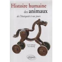 Histoire humaine des animaux de l'antiquité à nos jours