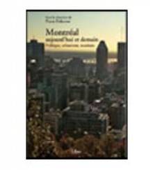 Montréal aujourd'hui et demain : Politique, urbanisme, tourisme