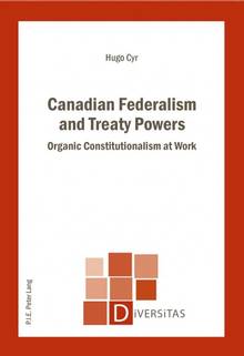 Canadian Federalism and Treaty Powers : Organic Constitutionalism