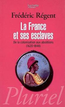 France et ses esclaves : De la colonisation aux abolitions (1620-