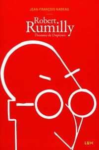 Robert Rumilly : L'homme de Duplessis (biographie)