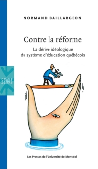 Contre la réforme : La dérive idéologique du système d'éducation