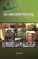 Under Construction : A History of Co-operative Housing in Canada