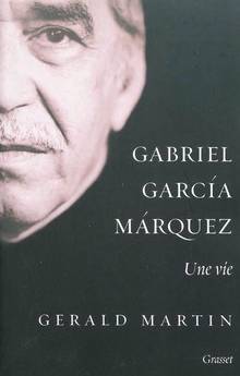 Gabriel Garcia Marquez : Une vie