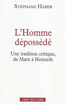 Homme dépossédé : une tradition critique, de Marx à Honneth