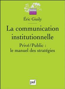 Communication institutionnelle : Privé / Public : Le manuel des s