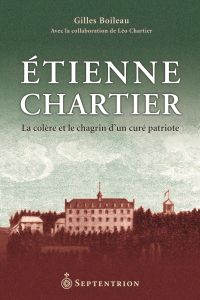 Étienne Chartier : La colère et le chagrin d'un curé patriote