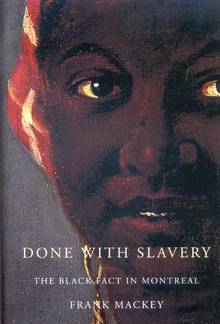 Done with Slavery : The Black Fact in Montreal : 1760-1840
