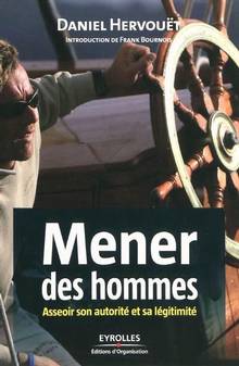 Mener des hommes : asseoir son autorité et sa légitimité 2 ed.