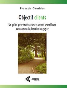 Objectifs clients : Un guide  pour traducteurs et autres travaill
