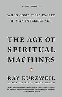 Age of Spiritual Machines : When Computers Exceed Human Intellige