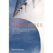 Super Structures : The Science of Bridges, Buildings, Dams, and O