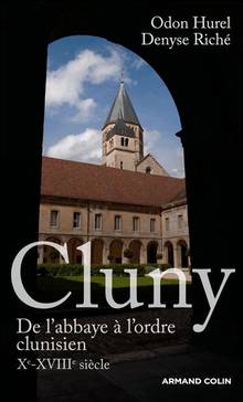 Cluny : De l'abbaye à l'ordre clunisien, 10e-18e siècle