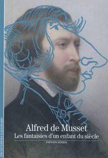 Alfred de Musset : Les fantaisies d'un enfant du siècle
