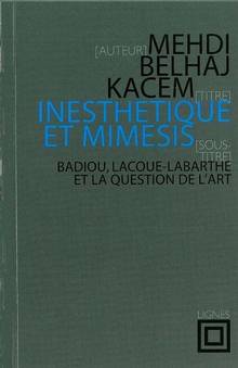 Inesthétique et mimesis : Badiou, Lacoue-Labarthe et la question