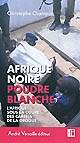 Afrique noire, poudre blanche : L'Afrique sous la coupe des carte
