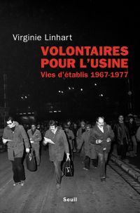 Volontaires pour l'usine : Vies d'établis 1967-1977