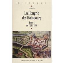 Hongrie des Habsbourg : Tome 1 : De 1526 à 1790
