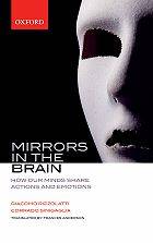 Mirrors in the Brain : How our Minds Share Actions, Emotions and