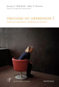 Tristesse ou dépression ? : Comment la psychiatrie a médicalisé n