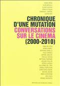 Chronique d'une mutation : Conversations sur le cinéma (2000-2010