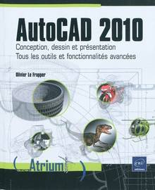 AutoCAD 2010 : conception, dessin et présentation : tous les outi