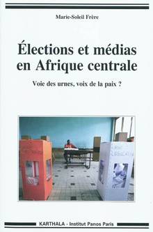 Elections et médias en Afrique centrale : Voie des urnes, voix de
