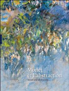 Monet et l'abstraction : Exposition, Paris, Musée Marmotan, 16 ju