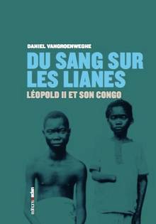 Du sang sur les lianes : Léopold 2 et son Congo