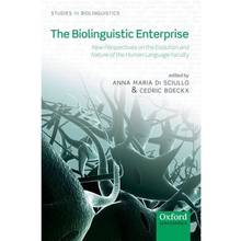 Biolinguistic Enterprise : New Perspectives on the Evolution and