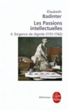 Passions intellectuelles, vol.2 : Exigence de dignité (1751-1762)