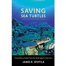Saving Sea Turtles : Extraordinary Stories from the Battle agains