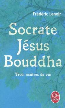Socrate, Jésus, Bouddha : trois maître de vie